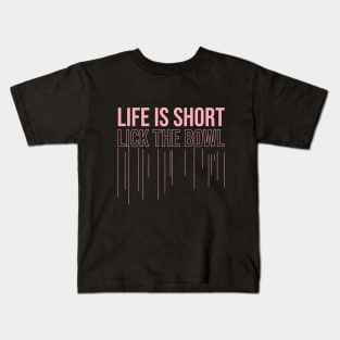 life is short, lick the bowl Kids T-Shirt